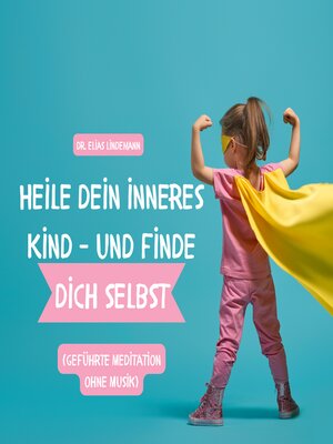 cover image of Heile dein inneres Kind – und finde dich selbst (geführte Meditation ohne Musik)